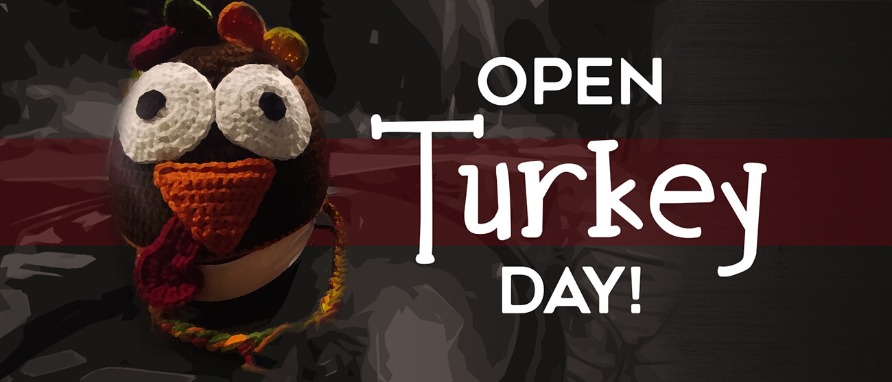 Open Turkey Day!
